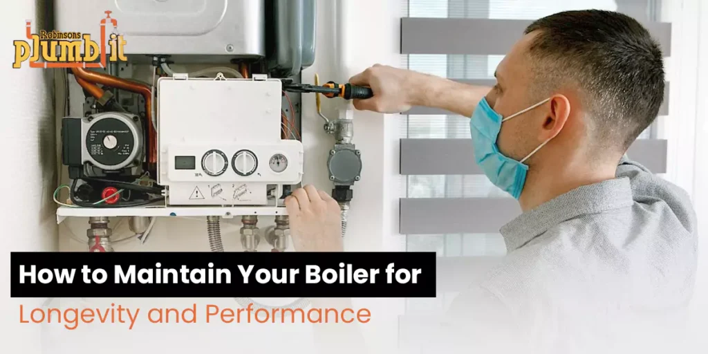 How to Maintain Your Boiler for Longevity and Performance