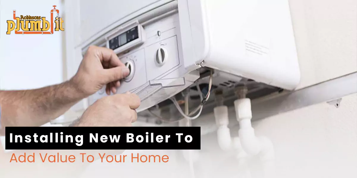 Installing New Boiler To Add Value To Your Home
