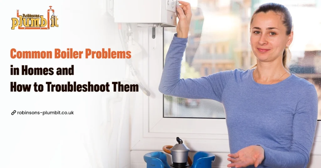 Common Boiler Problems in Homes and How to Troubleshoot Them