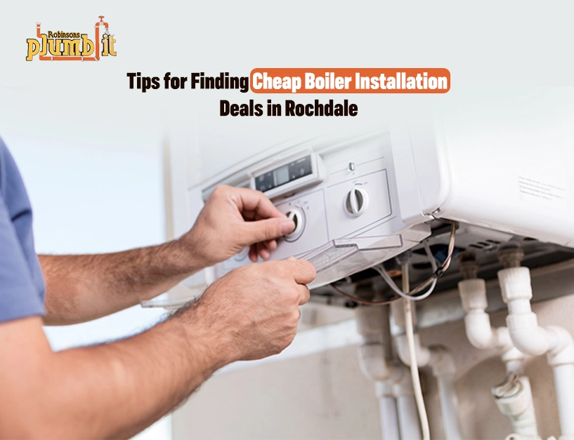 Tips for Finding Cheap Boiler Installation Deals in Rochdale